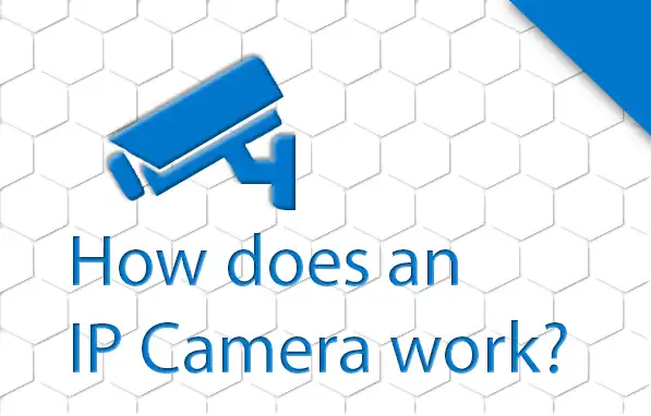 How does an IP Camera Work?